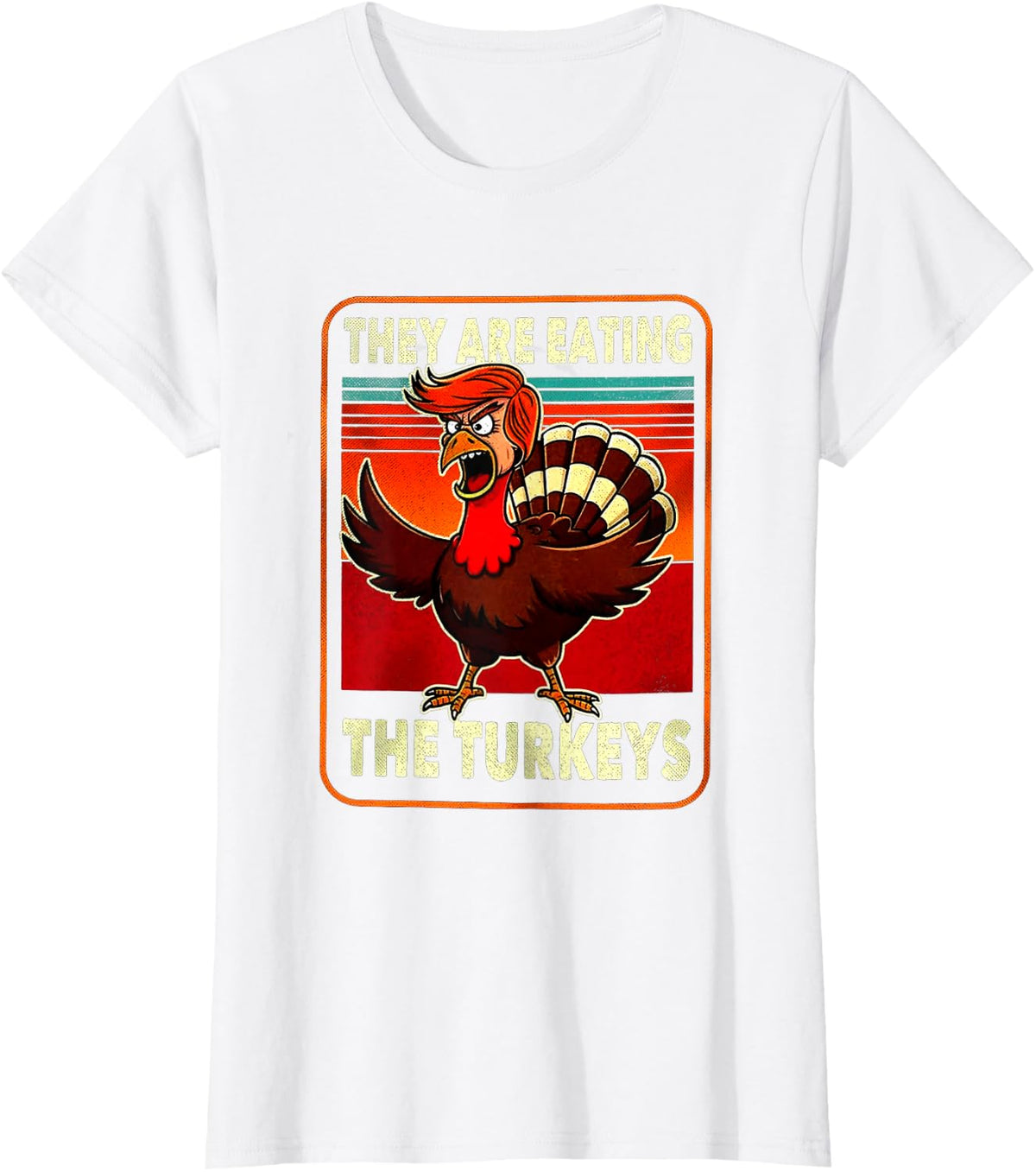They are Eating Turkey Funny Donald Trump Thanksgiving T-Shirt - White