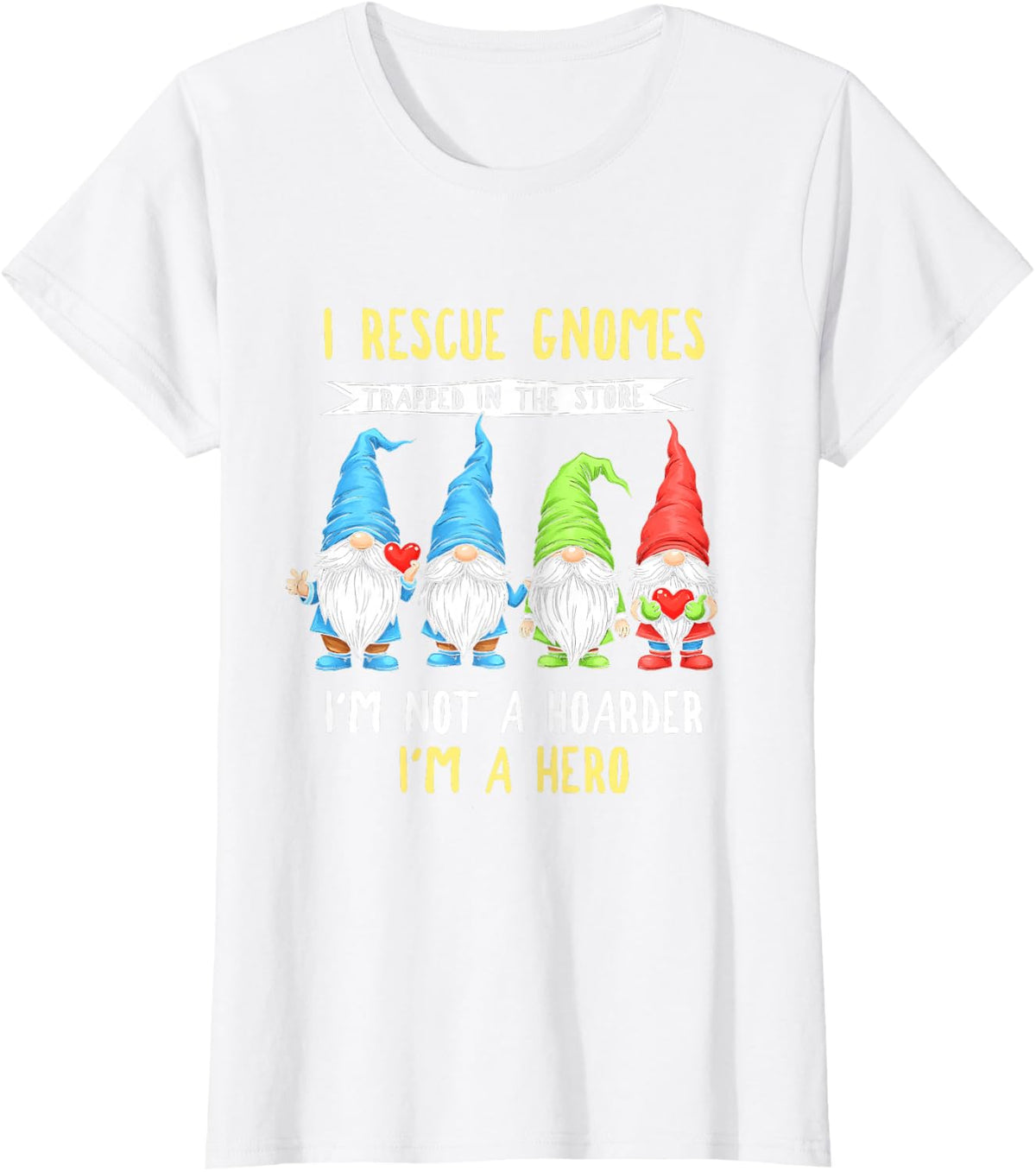 Garden Lover I Rescue Gnomes Not A Hoarder A Hero Gardener T-Shirt Tee for Plant Lovers - White