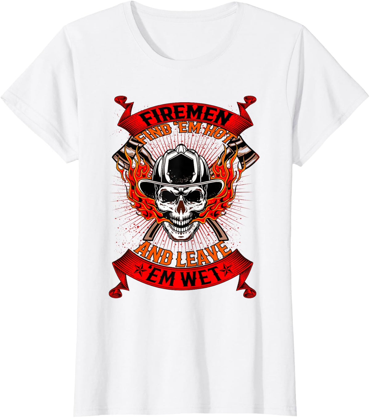 Firefighter Firemen Find Em Hot Leave Wet Funny T-Shirt - White