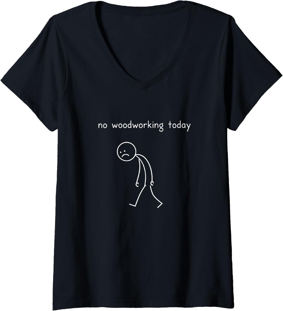 Women's No Woodworking Today Woodworker Carpenter V-Neck T-Shirt - Black