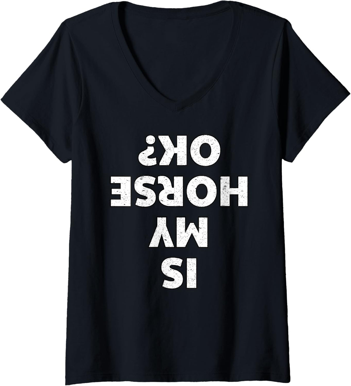 Women's is My Horse OK Upside Down Quote Funny Horseback Riding Fail V-Neck T-Shirt - Black