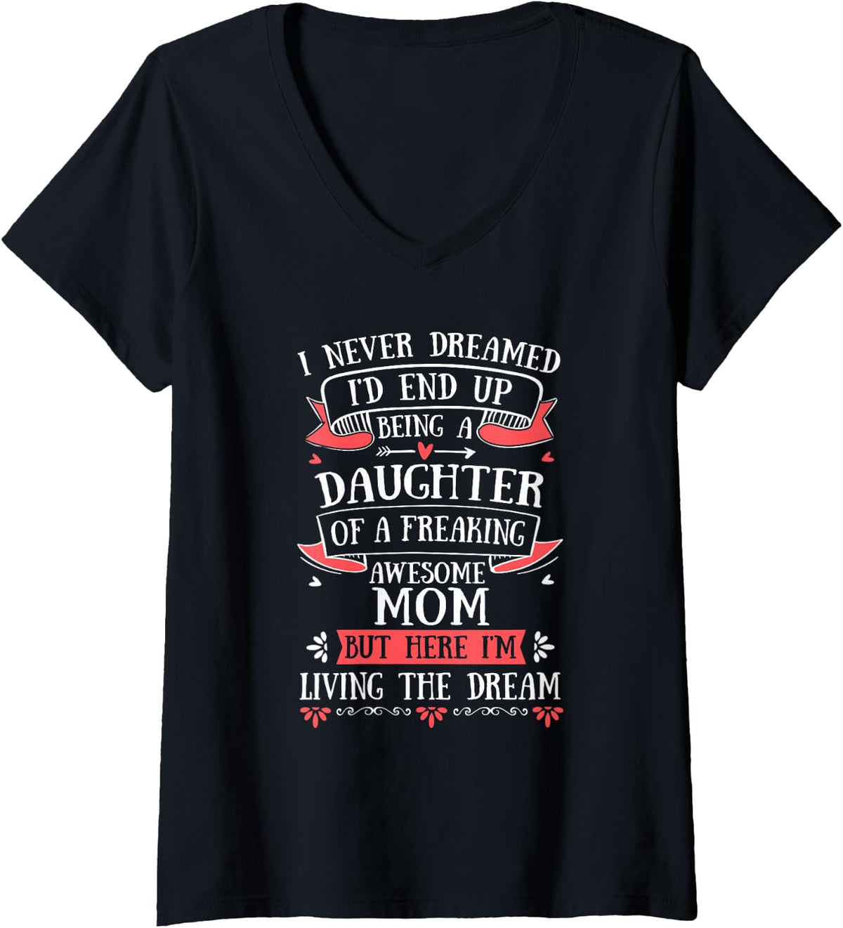 Women's I Never Dreamed I'd End Up Being A Daughter Awesome Family V-Neck T-Shirt - Black