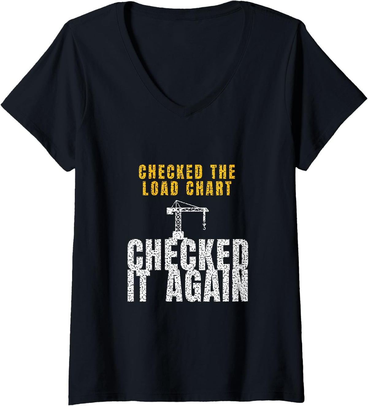 Women's Crane Operator - Checked The Load Chart Checked It Again V-Neck T-Shirt - Black