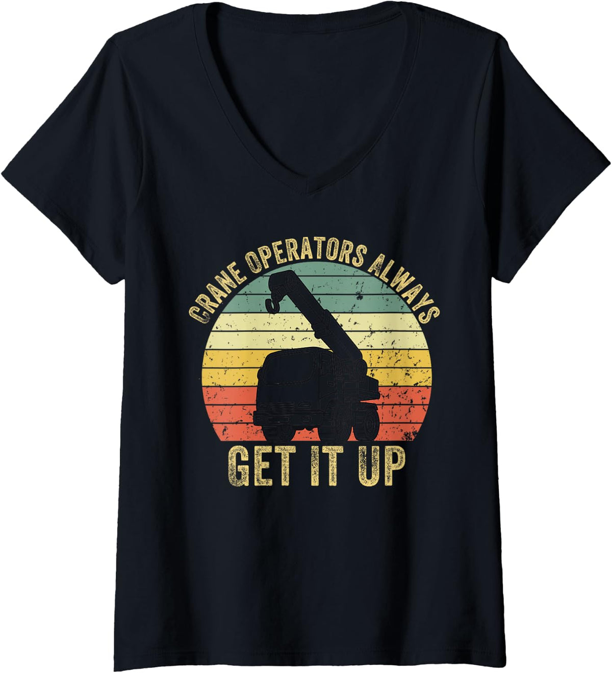 Women's Crane Operators Always Get It Up Operate Cranes Operator V-Neck T-Shirt - Black