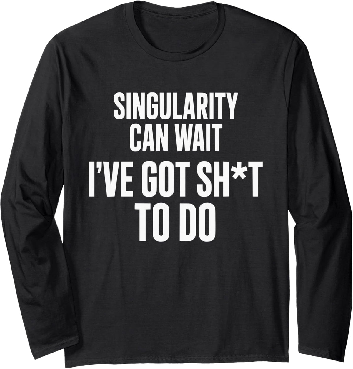 Funny AI Singularity Tech Quote Long Sleeve T-Shirt - Adult Unisex Black