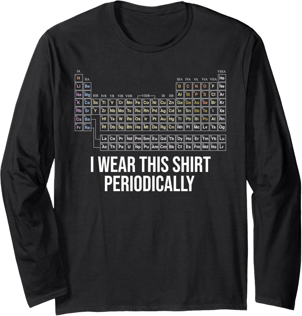 Chemistry Periodic Table I Wear This Shirt Periodically Long Sleeve T-Shirt - Adult Unisex Black