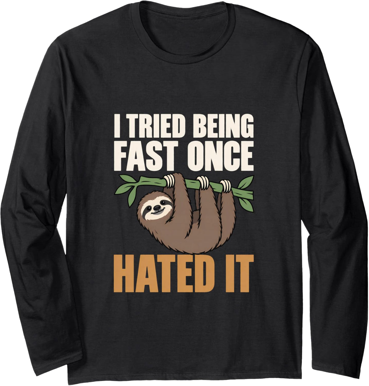I Tried Being Fast Once Hated it Sloth Lovers Lazy Slow Long Sleeve T-Shirt - Adult Unisex Black