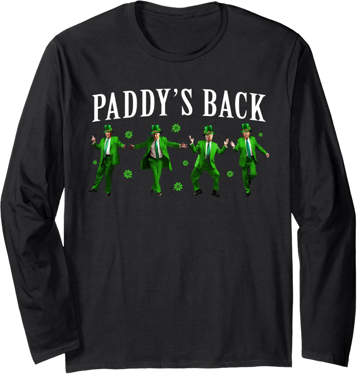Paddy's Back Funny Trump St Patrick's Day Irish Shamrock Long Sleeve T-Shirt - Adult Unisex Black