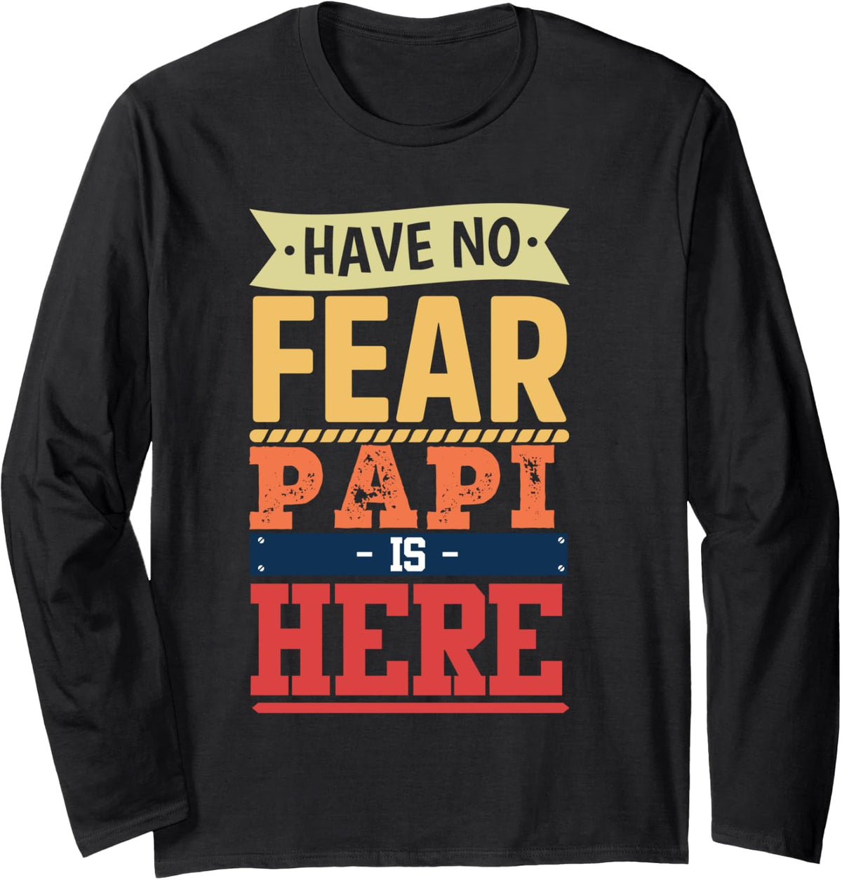 have no fear Papi is here funny father's day men Papi Long Sleeve T-Shirt - Adult Unisex Black