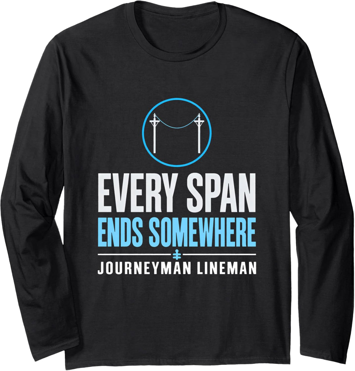 Every Span Ends Somewhere Journeyman Lineman Deadend Sag Long Sleeve T-Shirt - Adult Unisex Black
