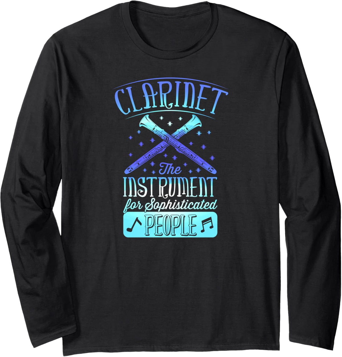 Clarinet The Instrument for Sophisticated People Long Sleeve T-Shirt - Adult Unisex Black