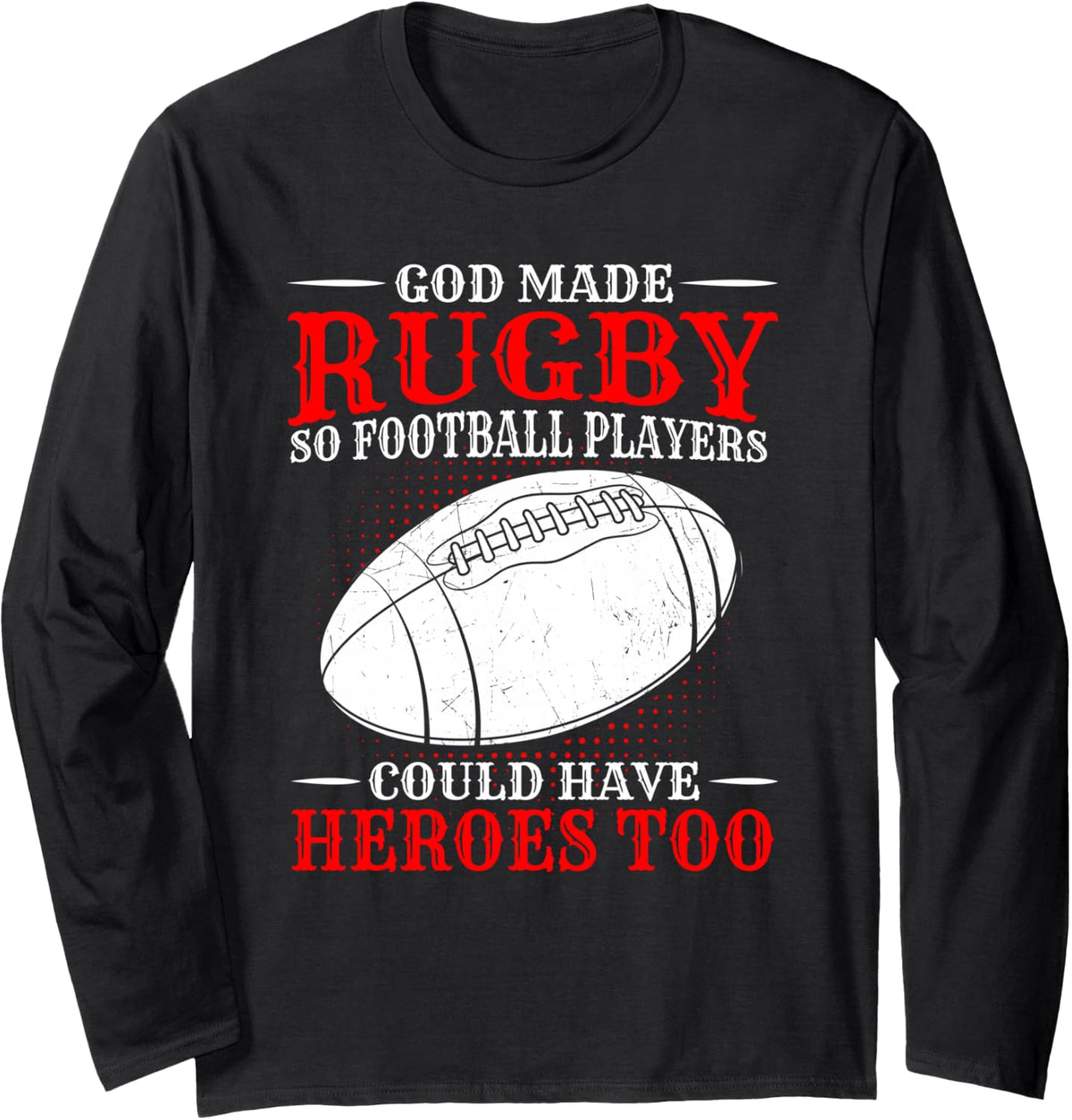 God Made Rugby so Football Players Could Have Heroes Too Long Sleeve T-Shirt - Adult Unisex Black
