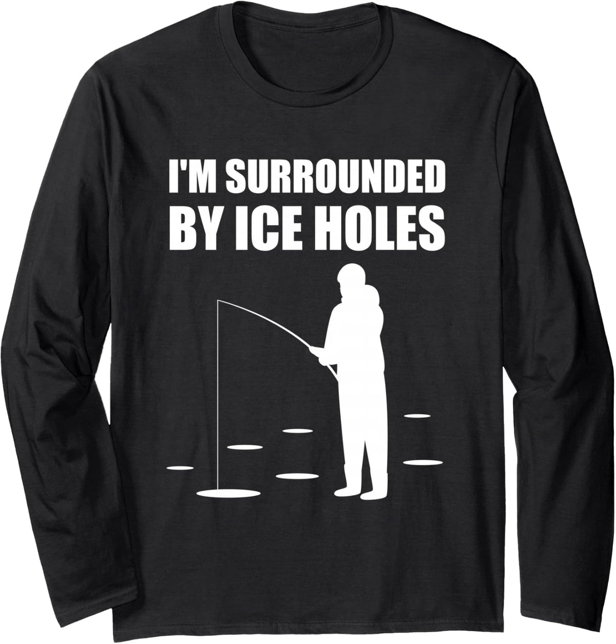 Funny Ice Fishing Surrounded Design Long Sleeve T-Shirt - Adult Unisex Black