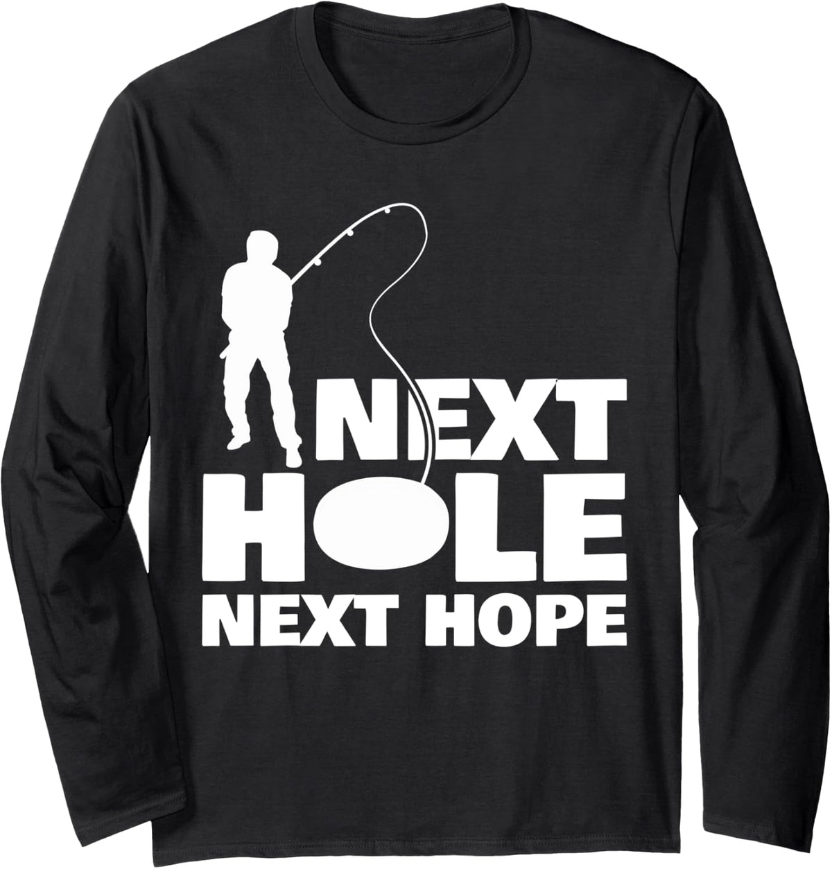 Next Hole Next Hope Ice Fishing Long Sleeve T-Shirt - Adult Unisex Black