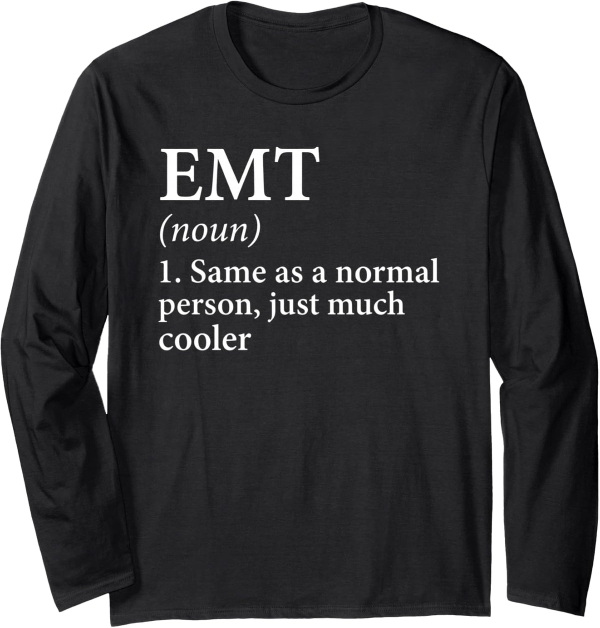 EMT Definition Same As A Normal Person Just Much Cooler Long Sleeve T-Shirt - Adult Unisex Black