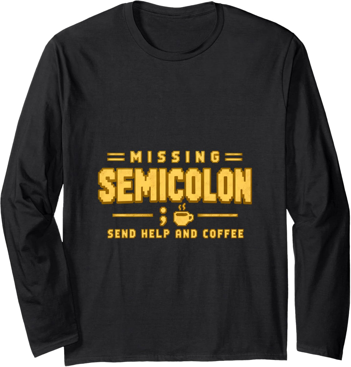 Semicolon Missing Send Help and Coffee Funny Programmer Long Sleeve T-Shirt - Adult Unisex Black