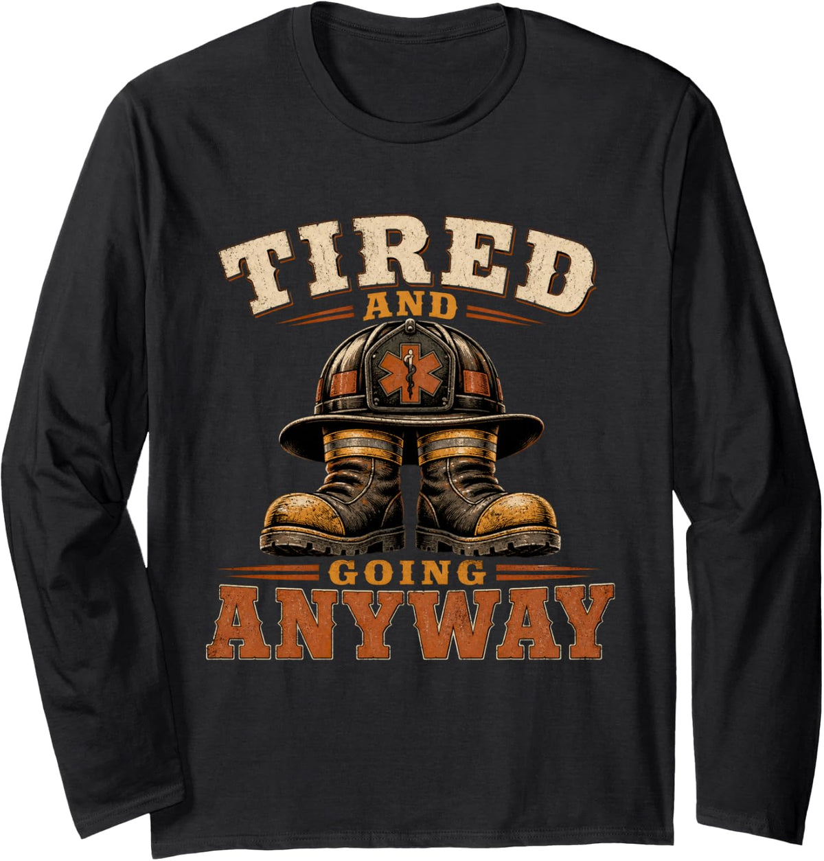 Tired and Going Anyway Firefighter Paramedic First Responder Long Sleeve T-Shirt - Adult Unisex Black