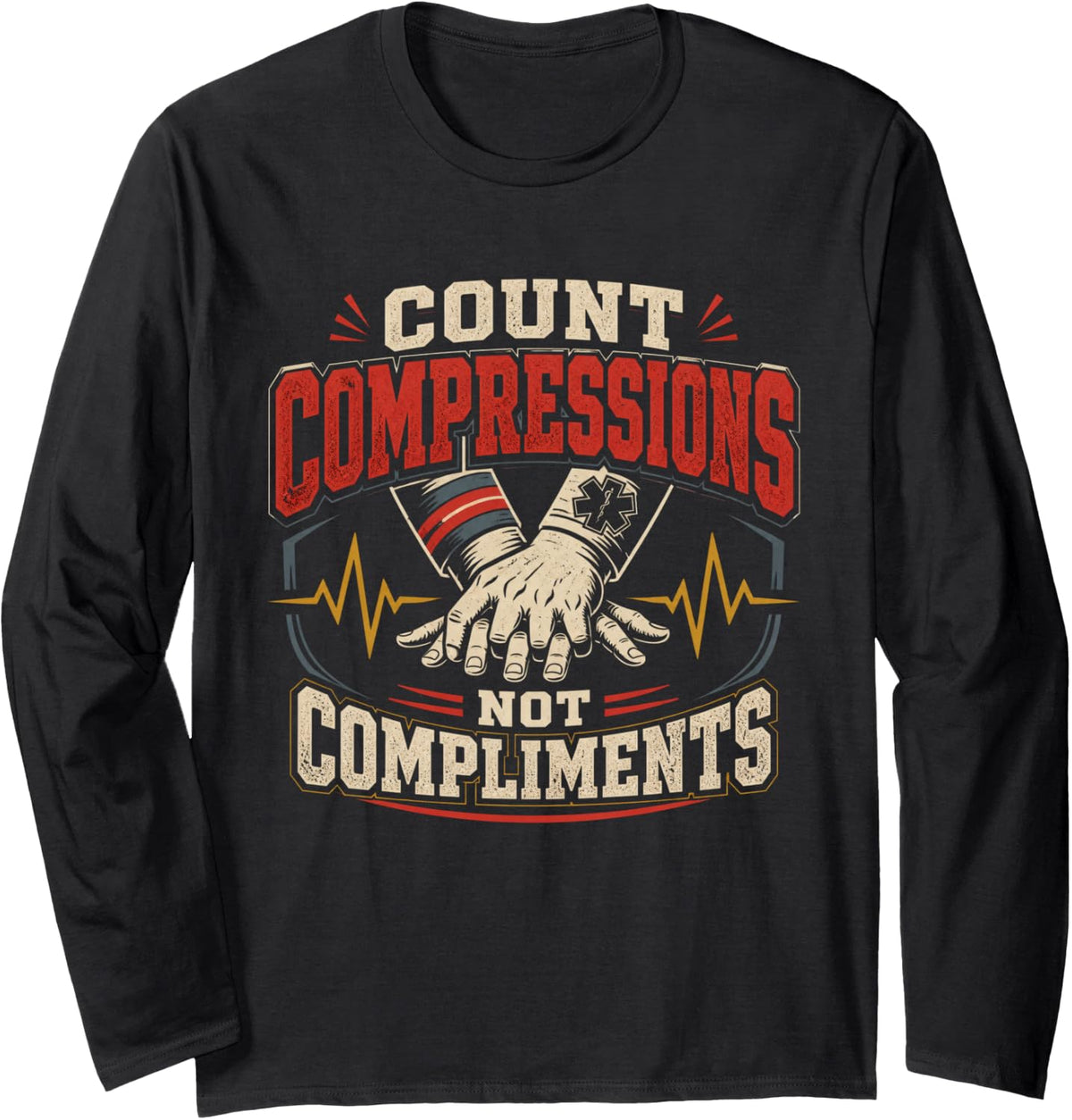Count Compressions Not Compliments Firefighter Paramedic EMT Long Sleeve T-Shirt - Adult Unisex Black