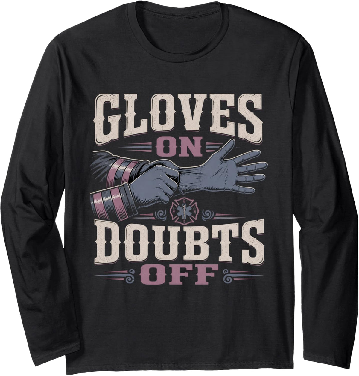 Gloves On Doubts Off Firefighter Paramedic First Responder Long Sleeve T-Shirt - Adult Unisex Black