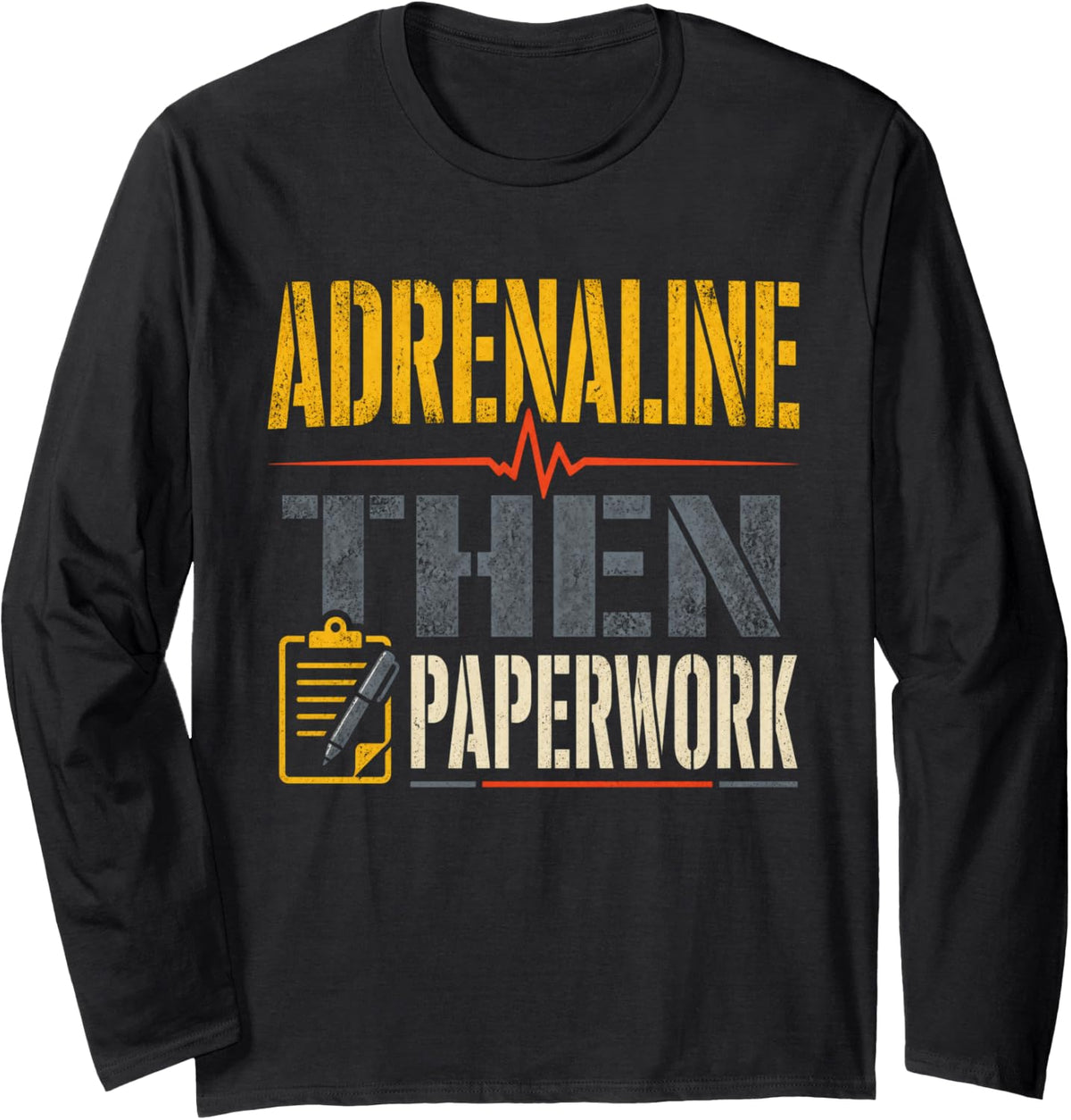 Adrenaline Then Paperwork Firefighter Paramedic Long Sleeve T-Shirt - Adult Unisex Black