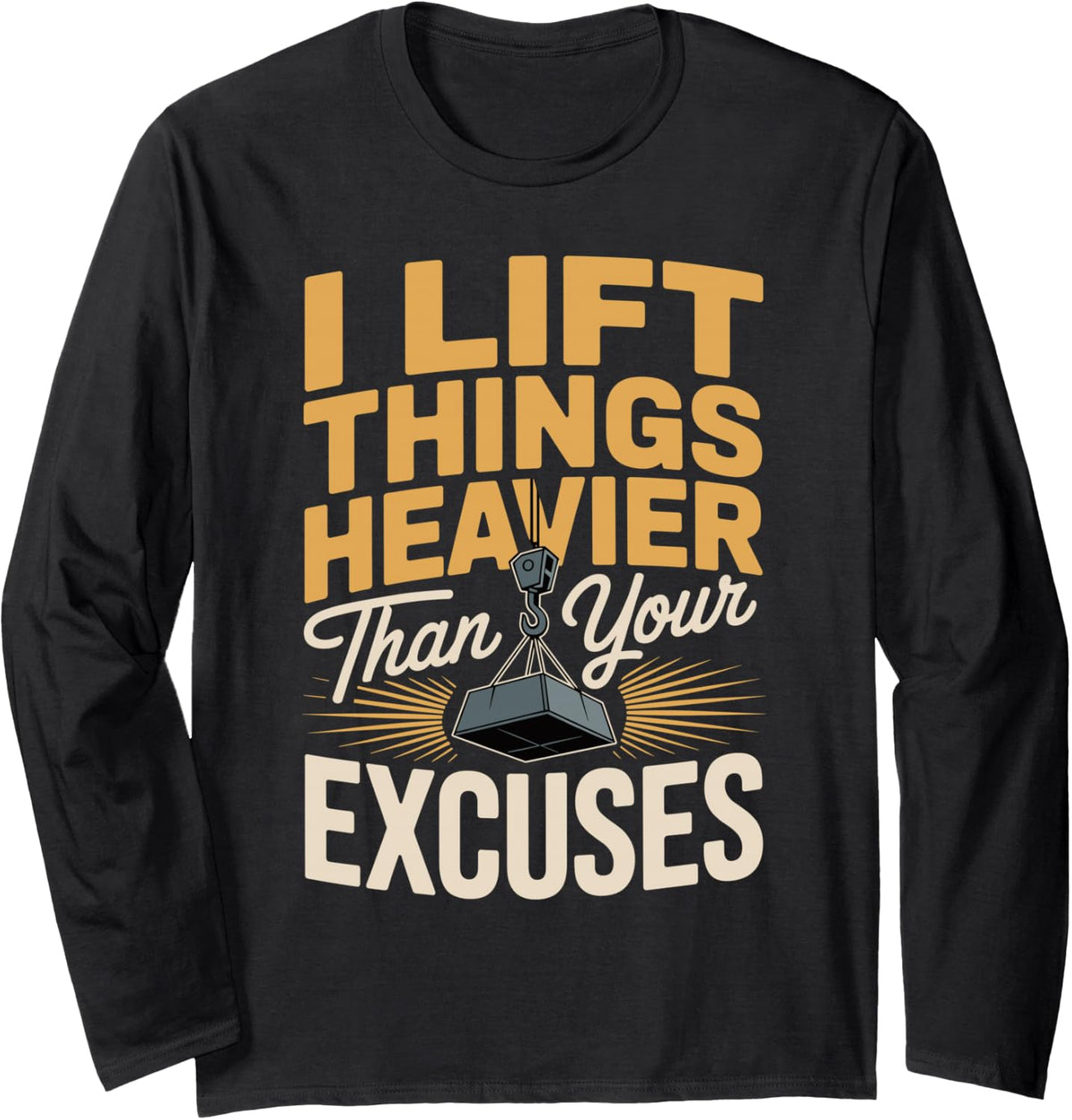 Crane I Lift Things Heavier Than Your Excuses Long Sleeve T-Shirt - Adult Unisex Black