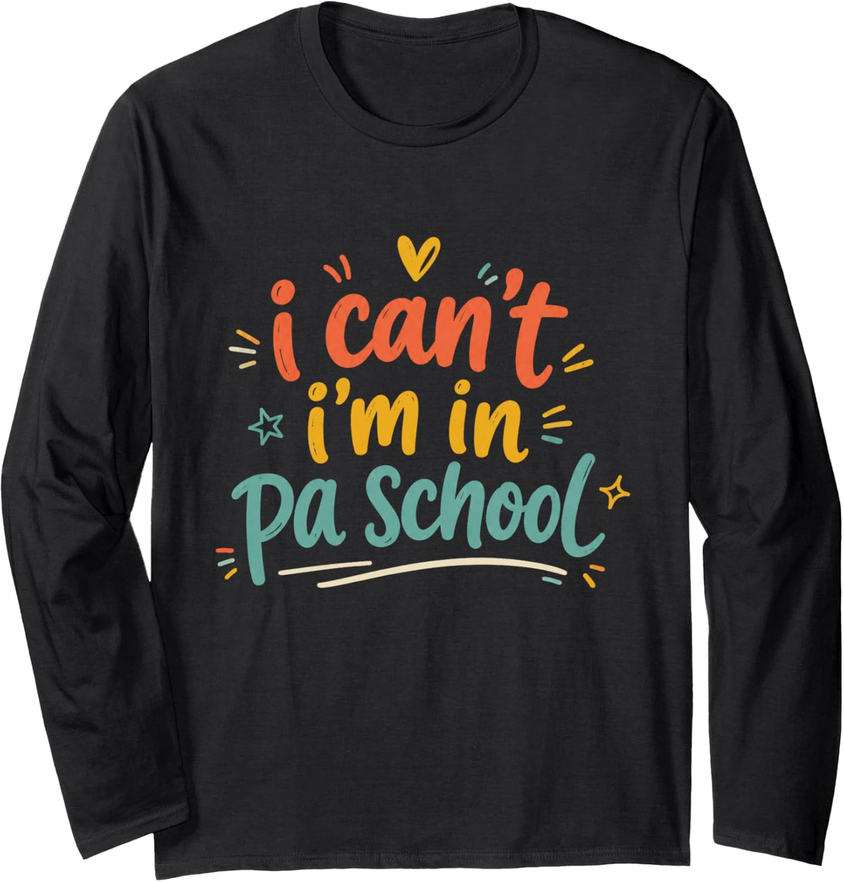 I Can't PA School Student Funny Physician Assistant Long Sleeve T-Shirt - Adult Unisex Black