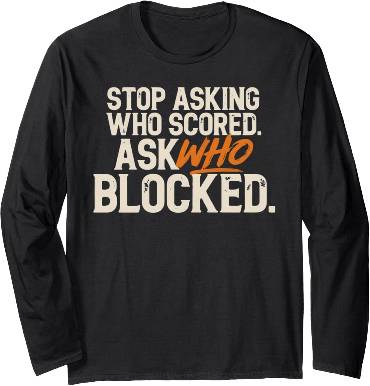 Stop Asking Who Scored Ask Who Blocked Orange Retro Text Long Sleeve T-Shirt - Adult Unisex Black