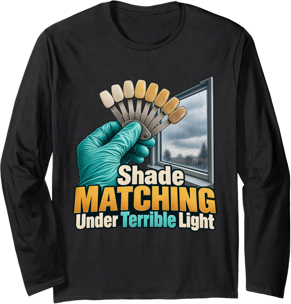 Shade Matching Under Terrible Light Dental lab tech Graphic Long Sleeve T-Shirt - Adult Unisex Black