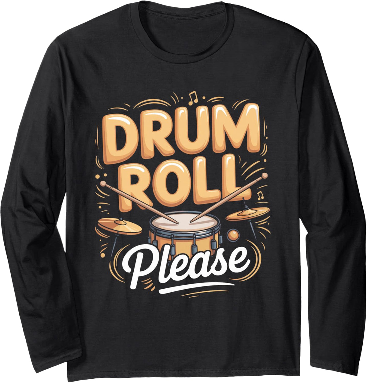 Drum Roll Please Drums Drummer Percussion Long Sleeve T-Shirt - Adult Unisex Black