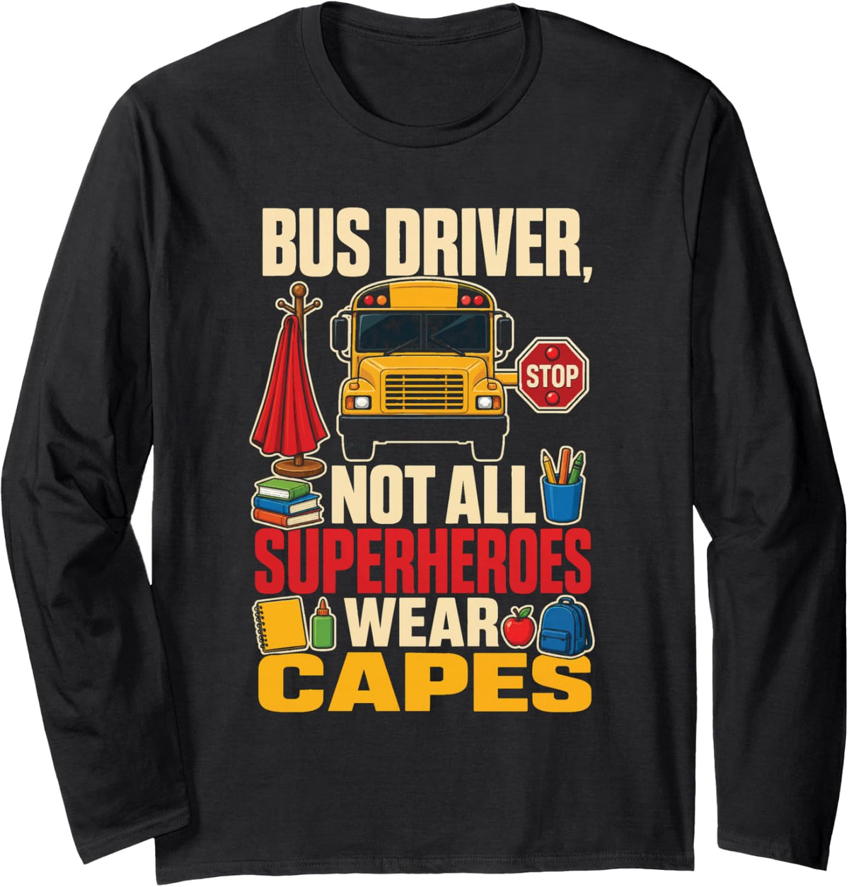 School Bus Driver Not All Superheroes Need A Cape Gift Long Sleeve T-Shirt - Adult Unisex Black