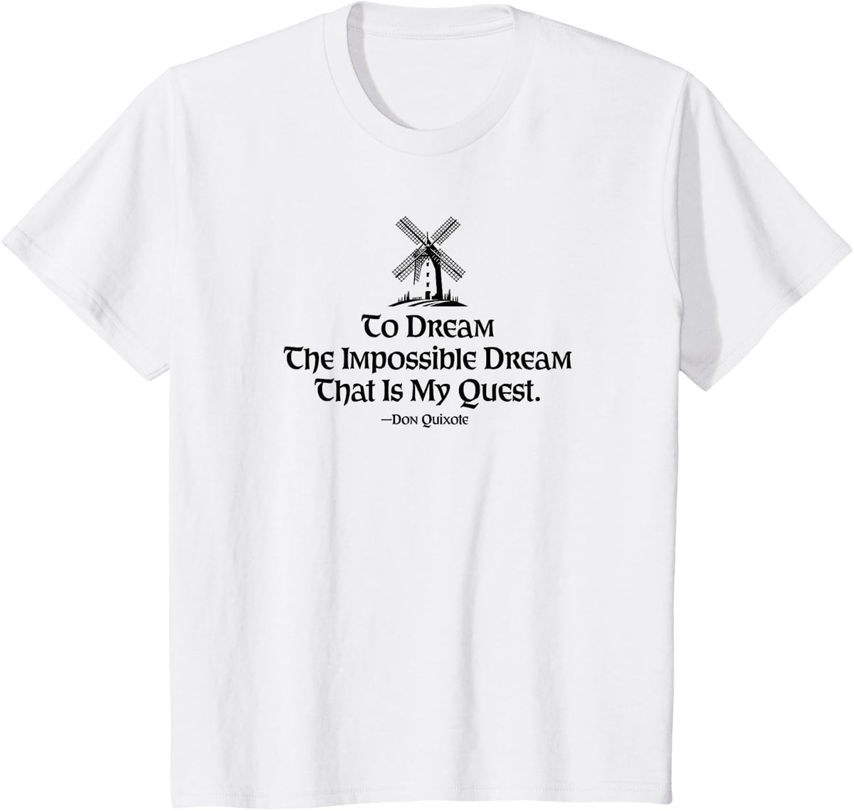 to Dream The Impossible Dream Windmill Black Print T-Shirt - White