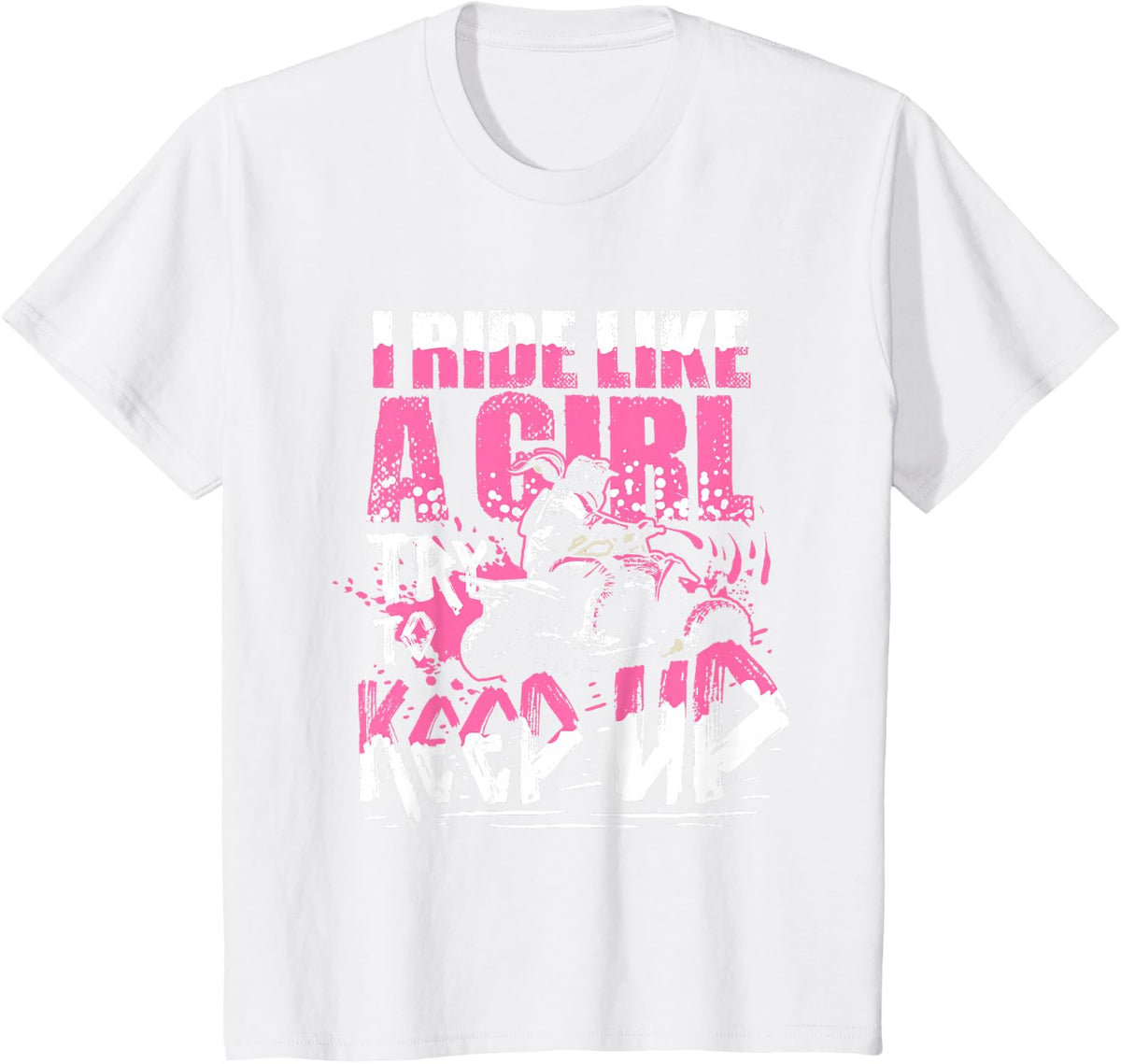 Quad ATV Girls Gift I Ride Like A Girl Try to Keep Up T-Shirt - White