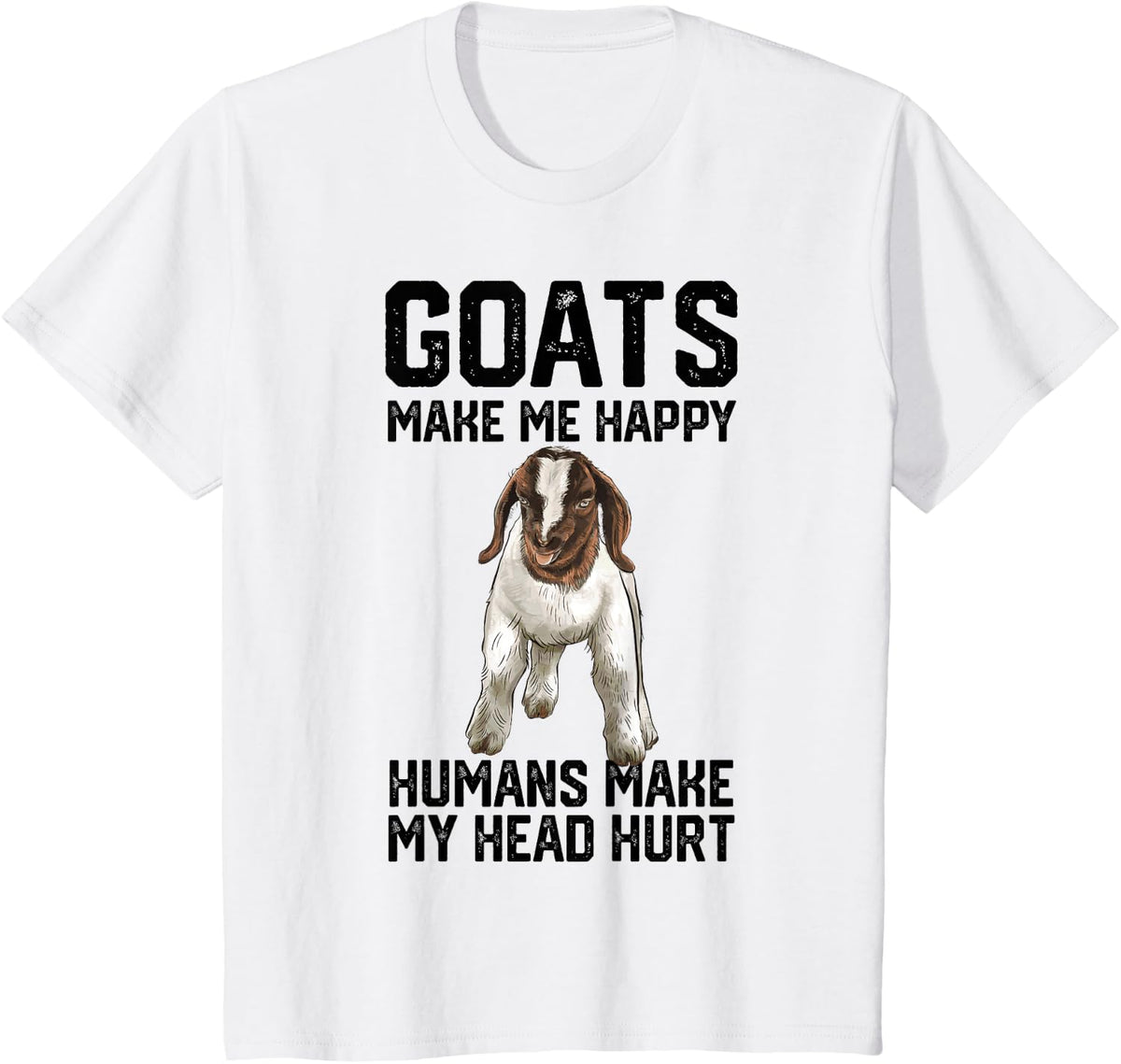 Boer Goats Make Me Happy Humans Make My Head Hurt Funny T-Shirt Tee For Goat Lovers - White