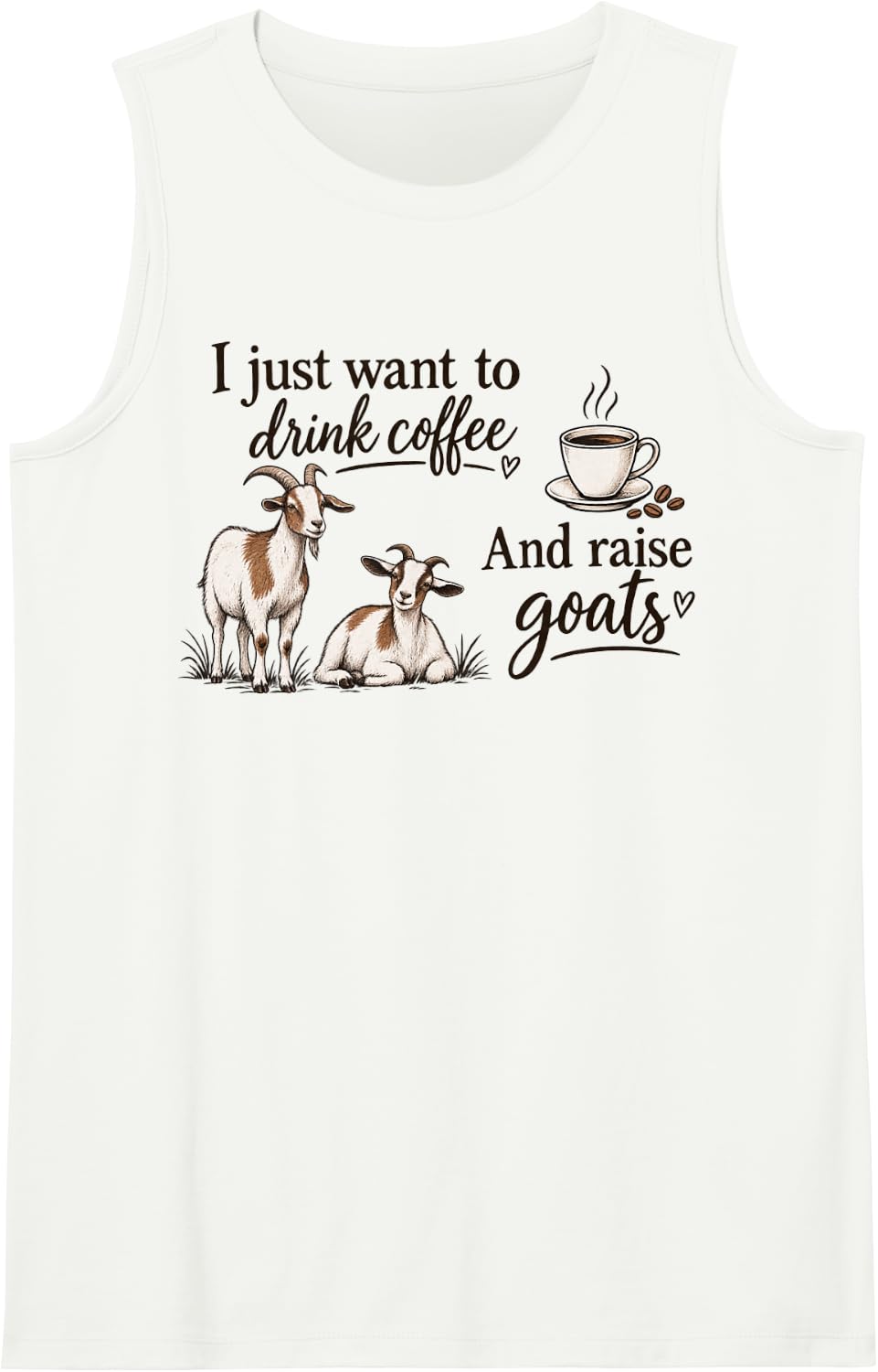 i just Want Drink Coffee and Raise Goats Sleeveless Tank Top - White