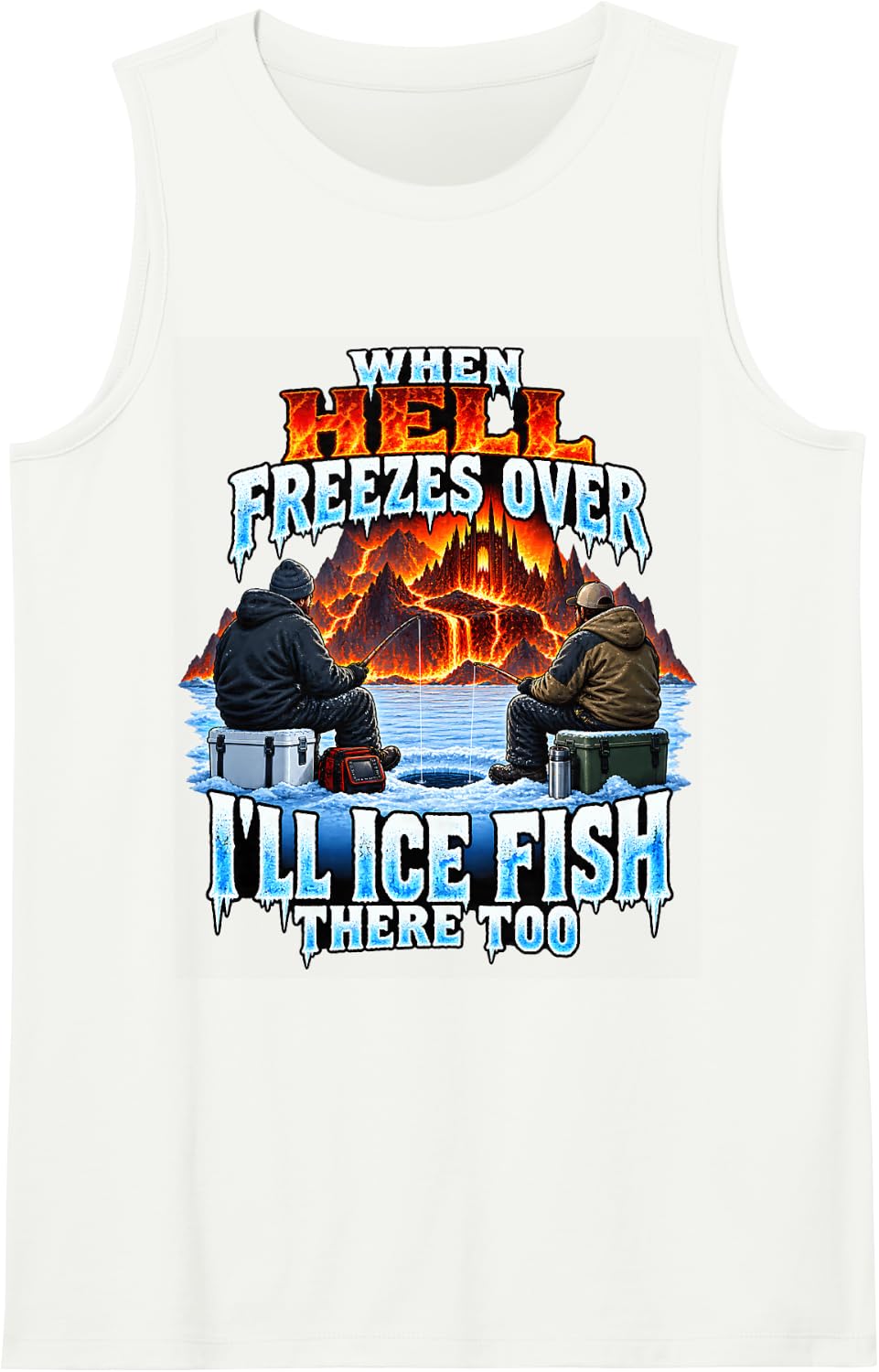 When Hell Freezes Over I'll Ice Fish There Too Sleeveless Tank Top - White