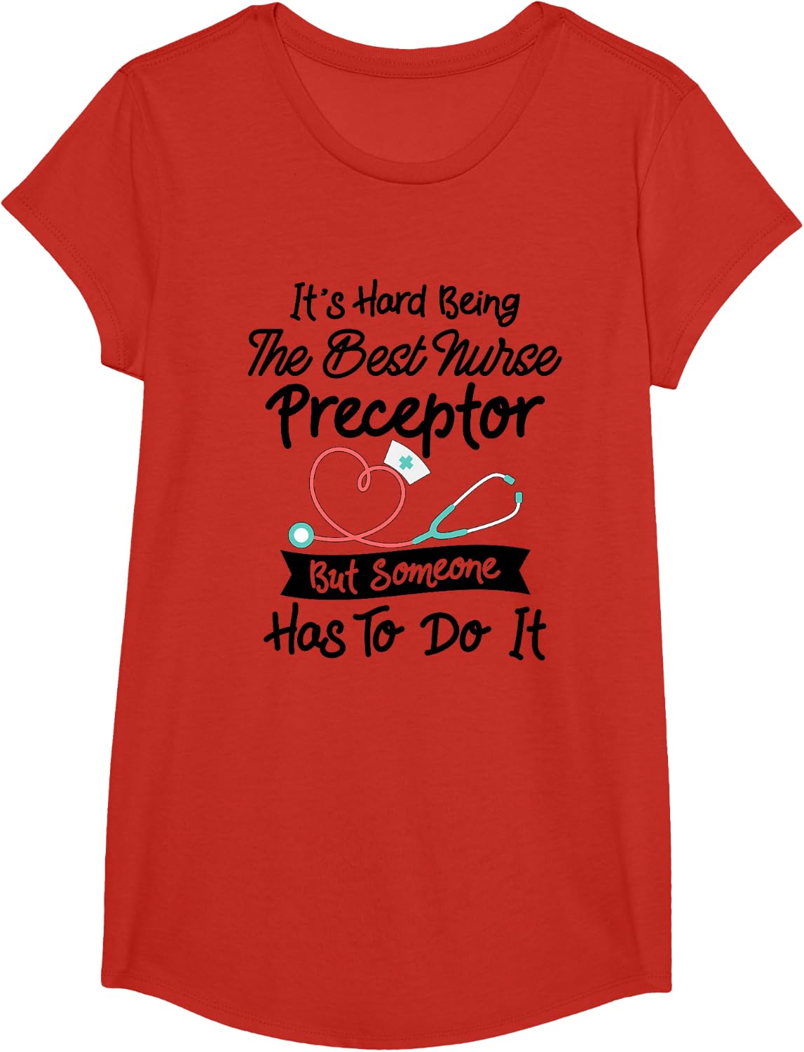 Funny Hard Being The Best Nurse Preceptor T-Shirt - Girls Red