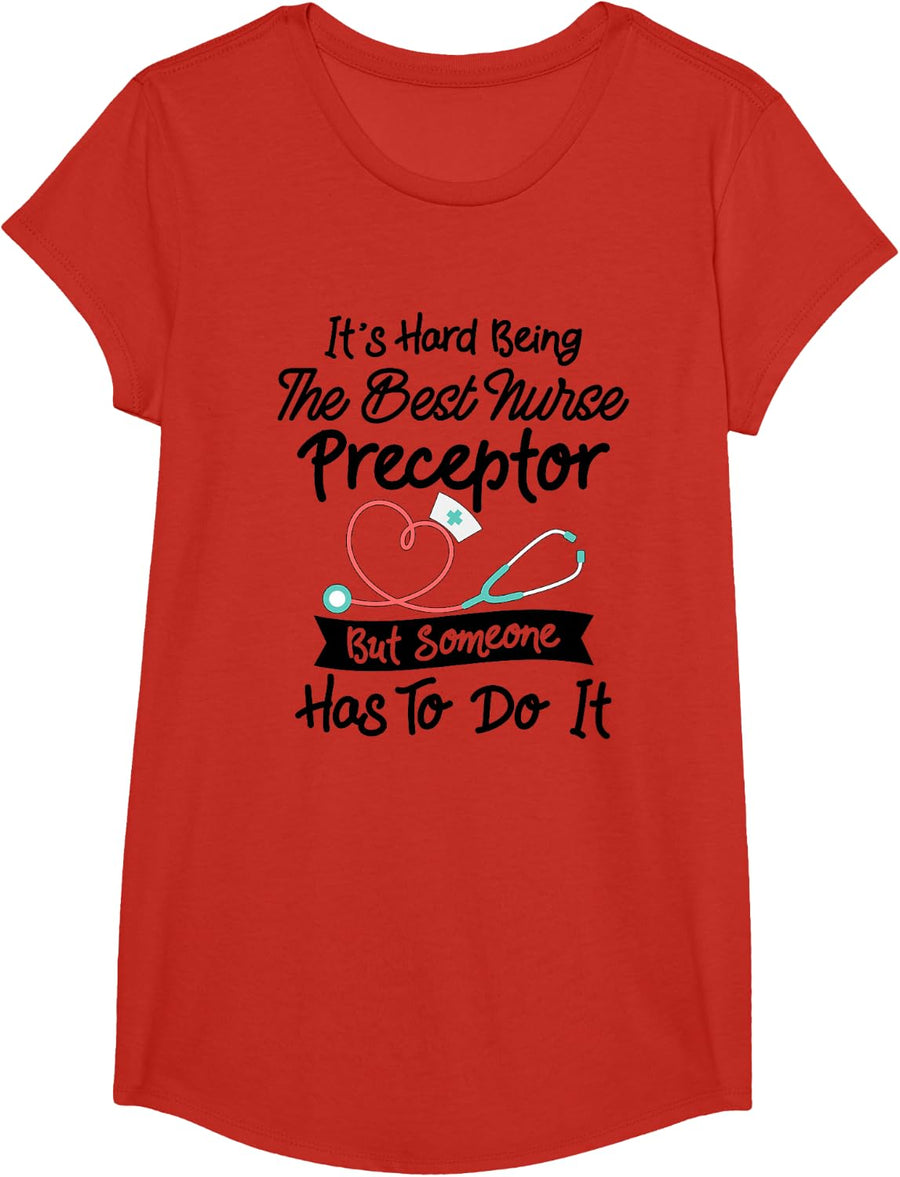Funny Hard Being The Best Nurse Preceptor T-Shirt - Girls Red