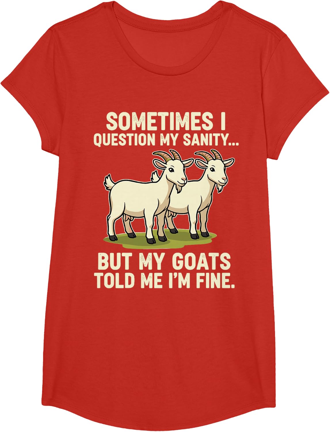 Sometimes I Question, Funny But My Goats Told Me I’m Fine T-Shirt - Girls Red