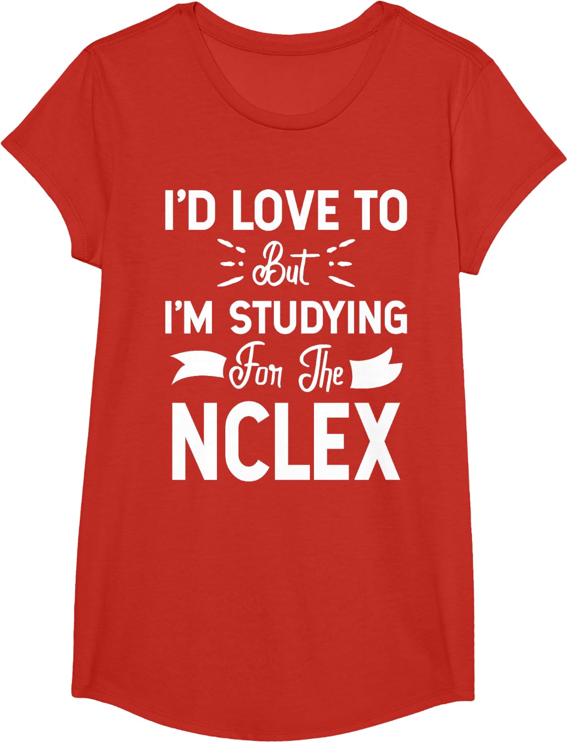 NCLEX Nurse Student - I'd Love To But I'm Studying T-Shirt - Girls Red