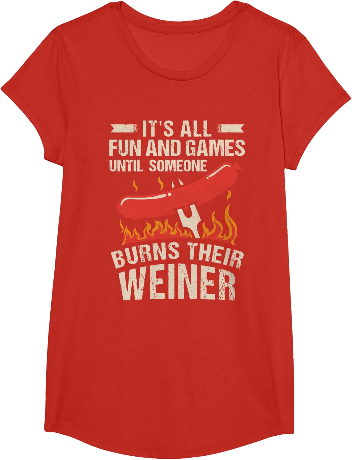 It's All Fun And Games Until Someone Burns Their Weiner Tee T-Shirt - Girls Red