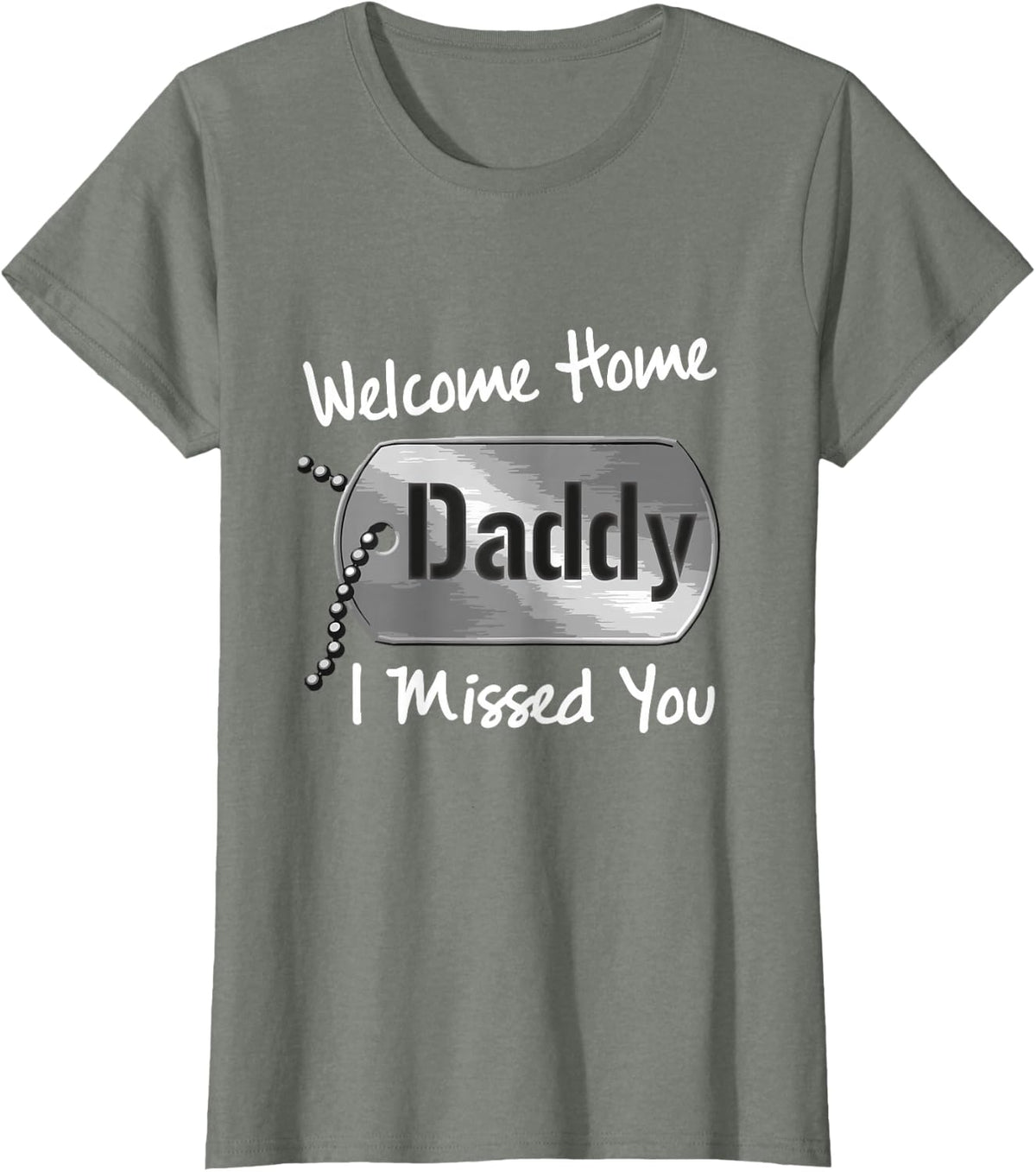 Welcome Home Daddy I Missed You Military Homecoming T-Shirt - Olive Heather