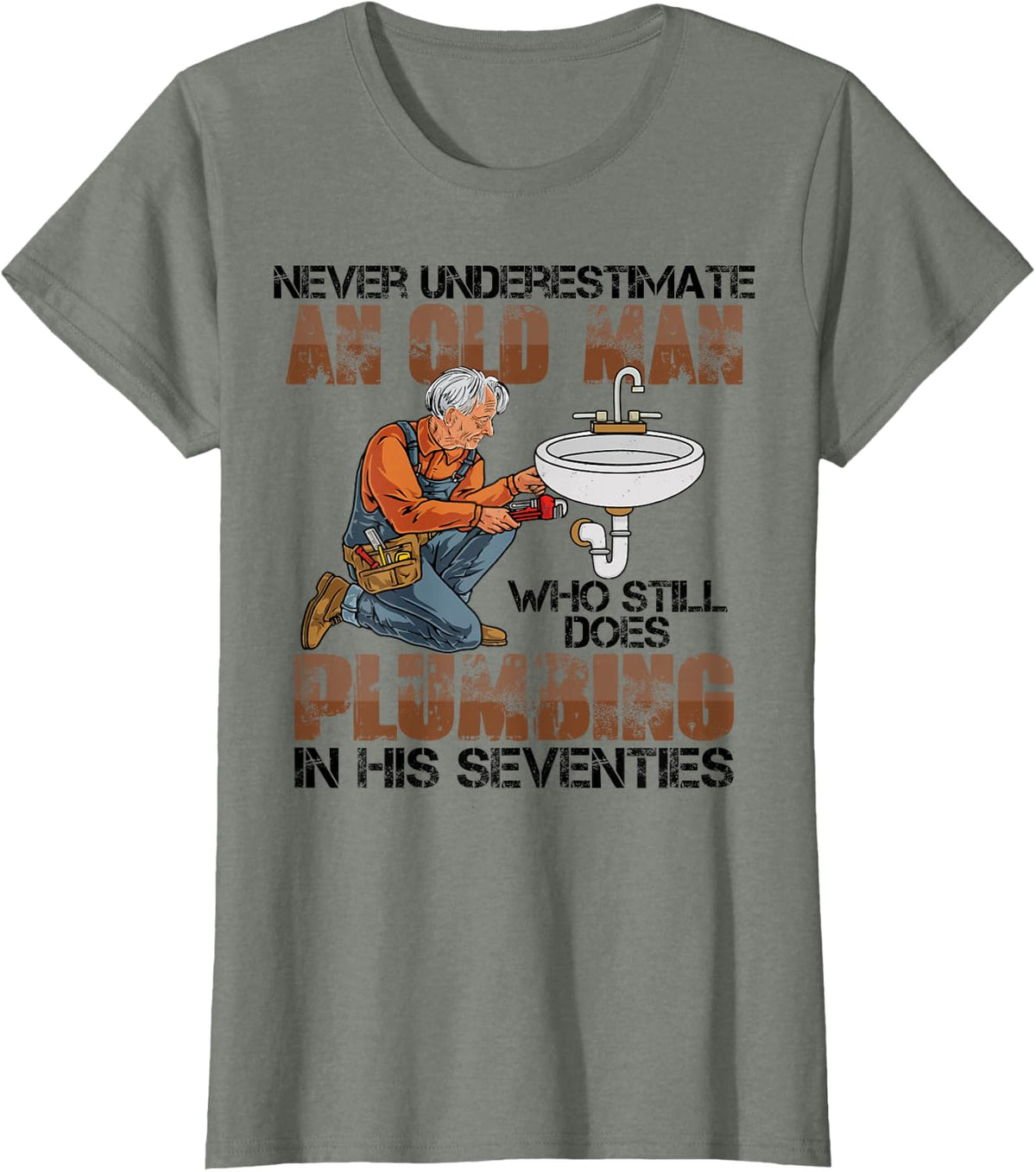 Never Underestimate Old Man Does Plumbing Humor T-Shirt - Olive Heather