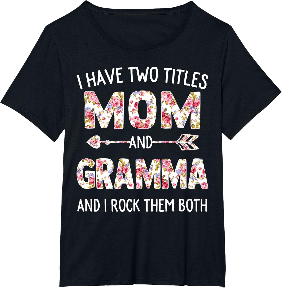 I Have Two Titles Mom And Gramma Floral Cute Mothers Day T-Shirt - Black