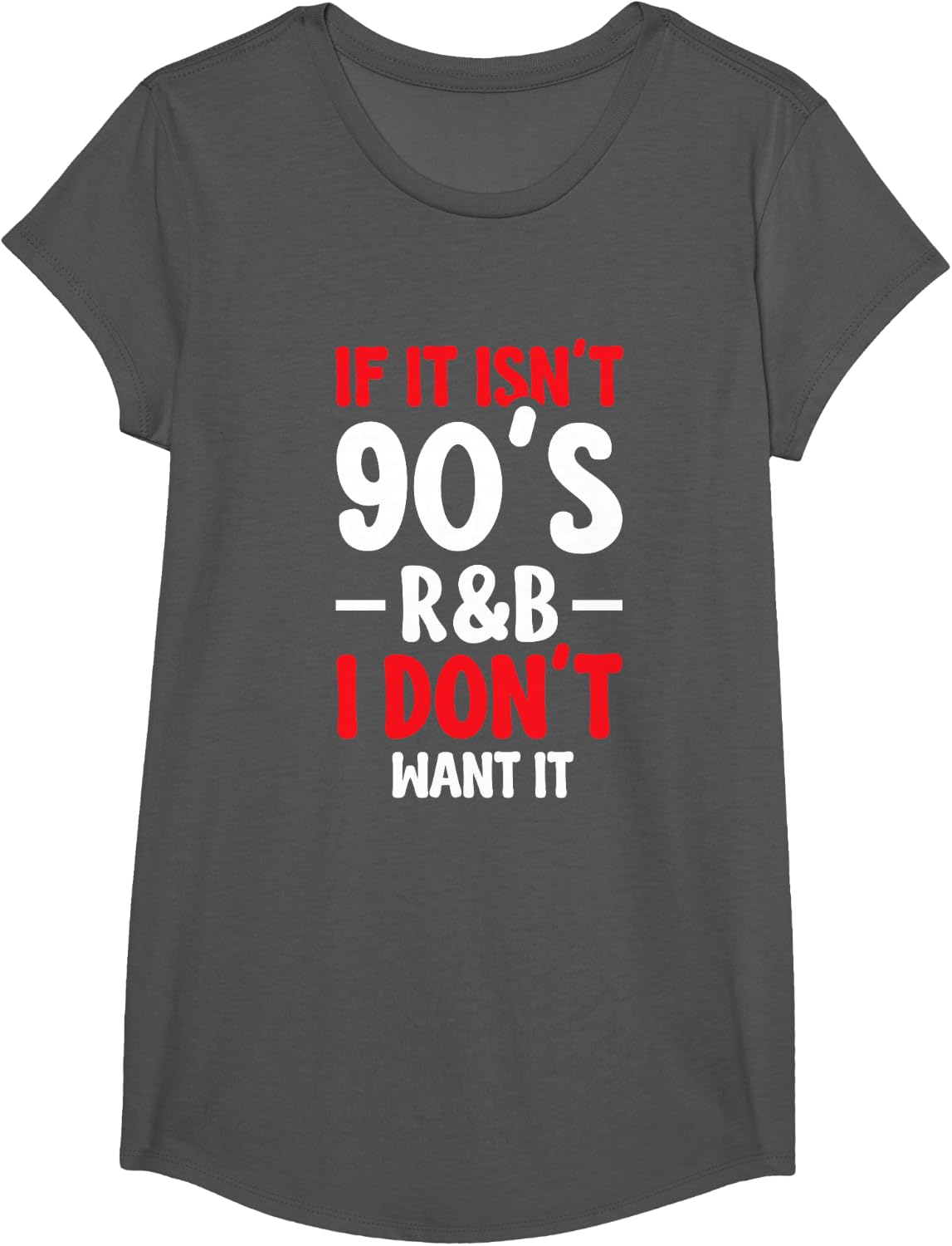 If It Isn't 90's R&b I Don't Want It T-Shirt - Girls Asphalt Grey