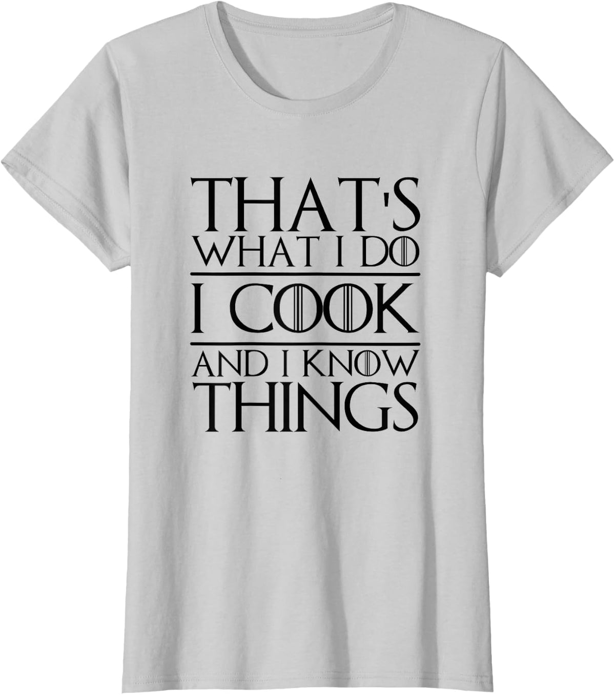 That's What I Do I Cook And I Know Things Cooking Chef T-Shirt - Silver Grey