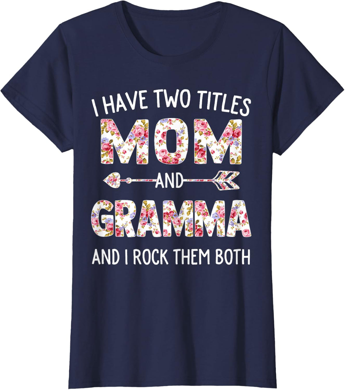 I Have Two Titles Mom And Gramma Floral Cute Mothers Day T-Shirt - Navy Blue