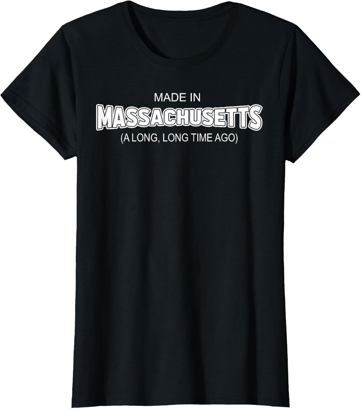 Made In Massachusetts A Long Long Time Ago T-Shirt - Black