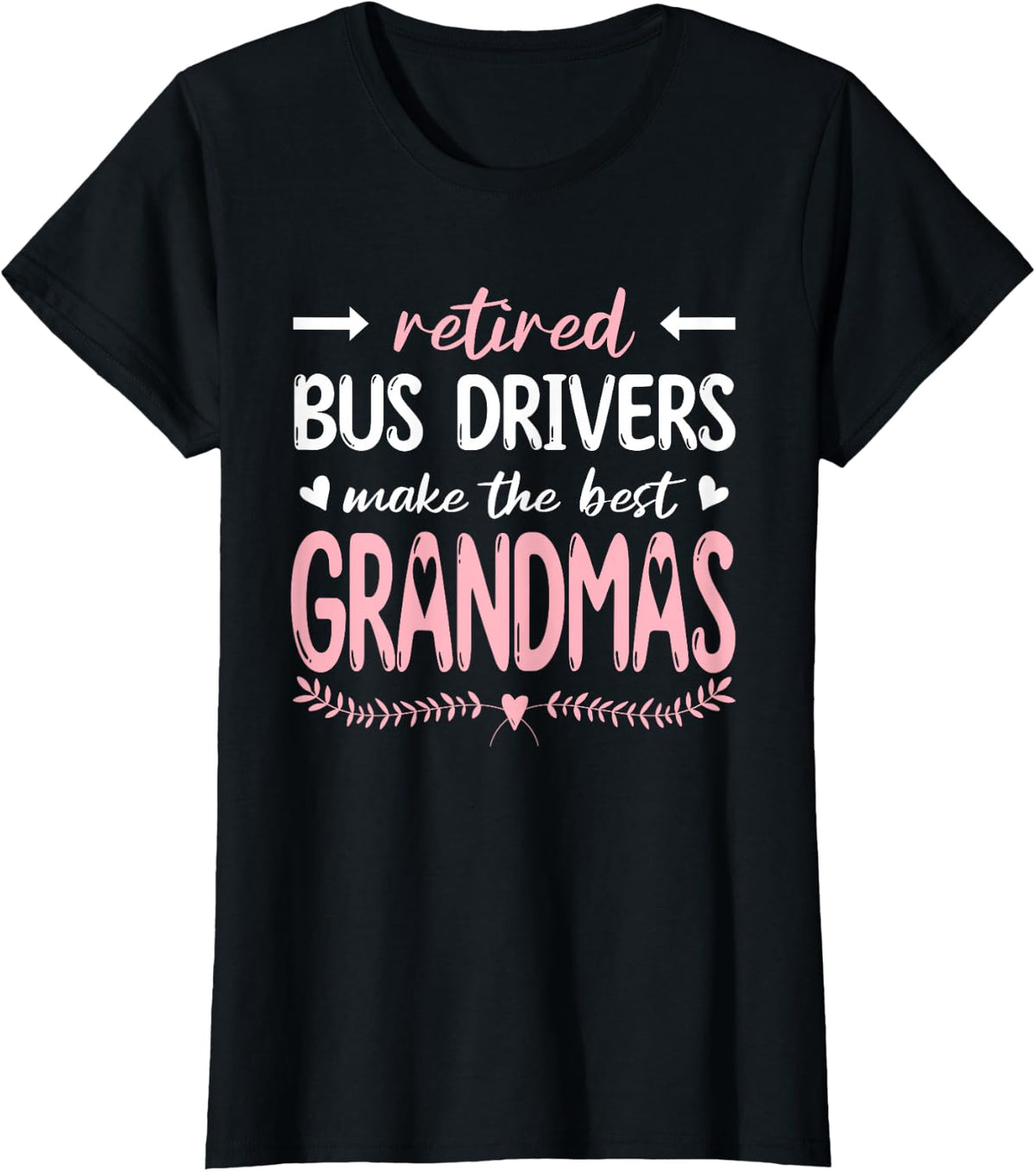 Retired Bus Drivers Make The Best Grandmas, Bus Driving T-Shirt - Black