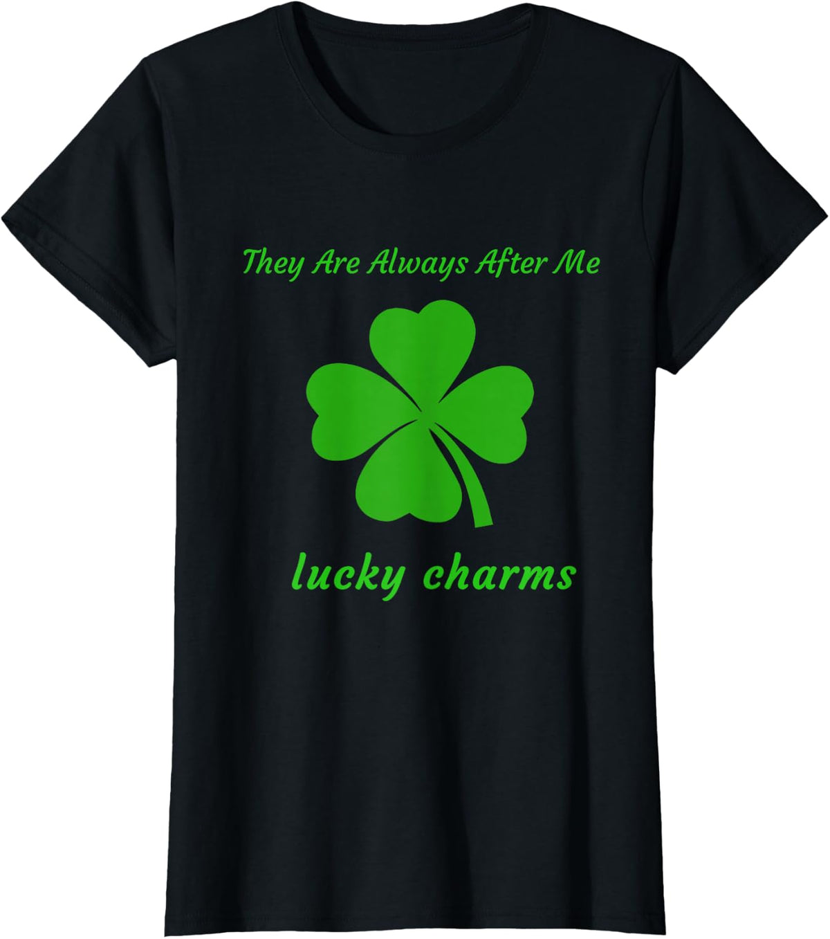 They Are Always After Me Lucky Charms T-Shirt T-Shirt - Black