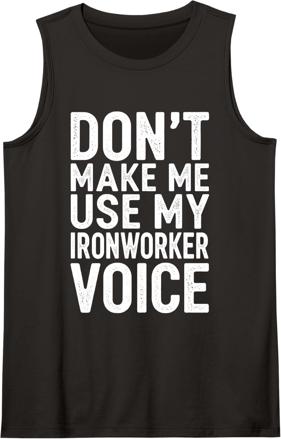 Don't Make Me Use My Ironworker Voice Sleeveless Tank Top - Black